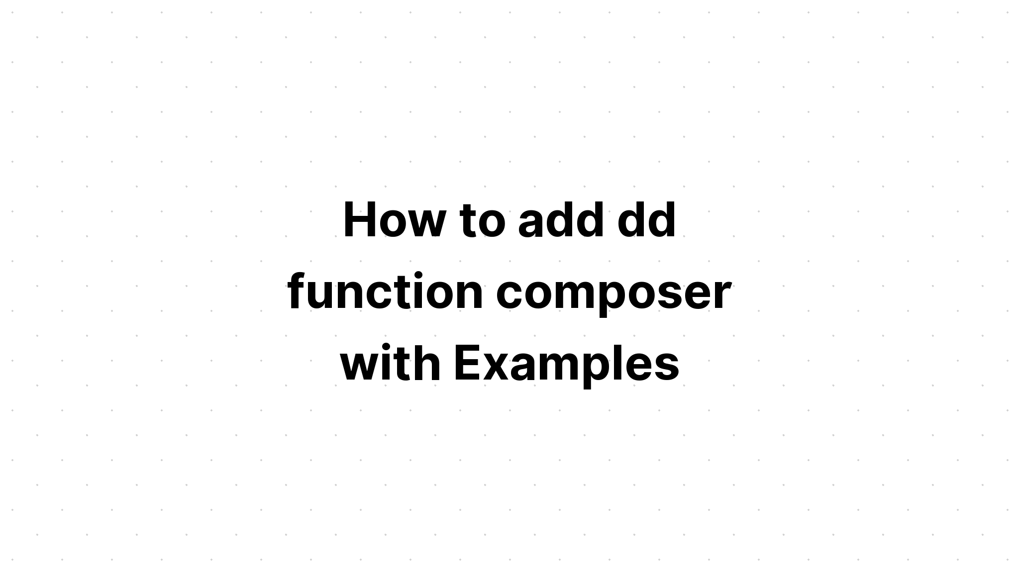 Bagaimana cara menambahkan komposer fungsi dd dengan Contoh